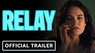 RELAY Official Trailer (NEW 2025)