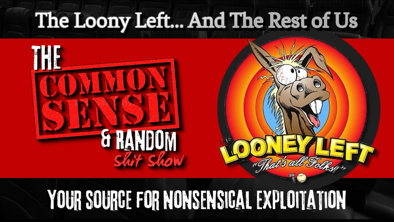 The Common Sense and Random Shit, Show (The Loony Left. And the Rest of Us)