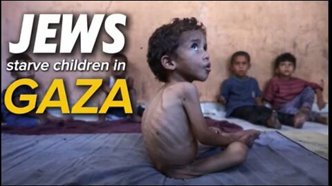 JEWS starve children in GAZA