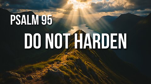 Psalm 95 – From Joyful Worship to the Warning Not to Turn Away