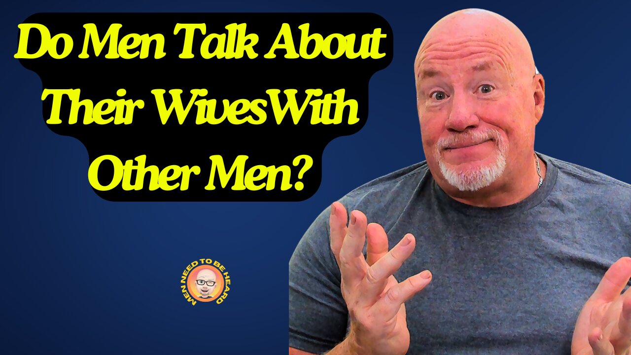 Do Men Talk About Their Wives With Other Men?