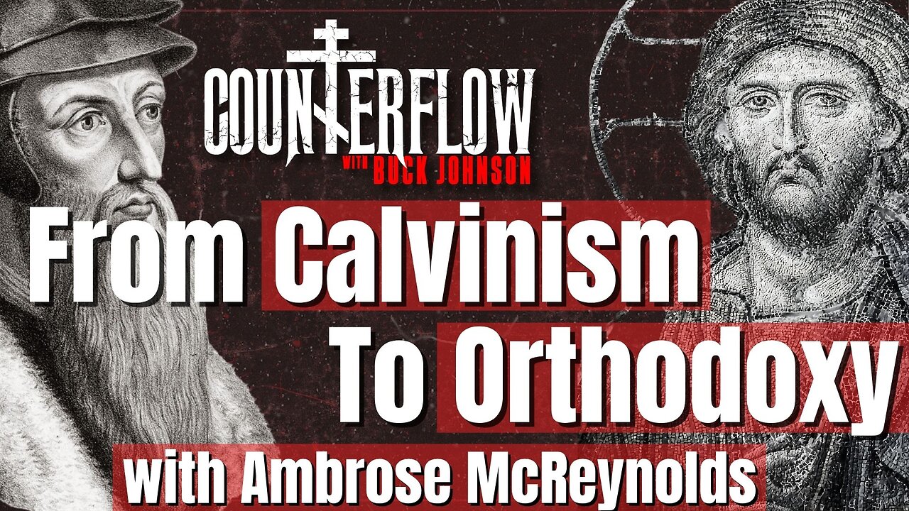 From Calvinism to Orthodoxy with Ambrose McReynolds