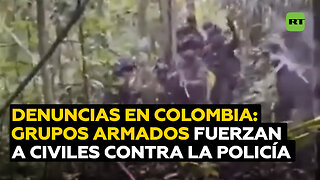 Denuncian a grupos armados en Colombia por obligar a civiles a enfrentar a la fuerza pública