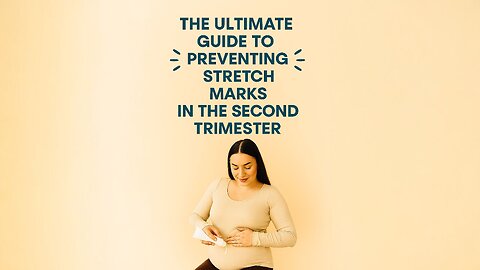 The Ultimate Guide to Preventing Stretch Marks in the Second Trimester