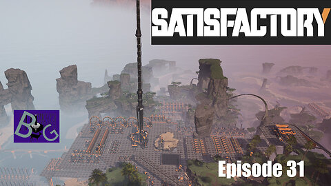 Satisfactory 1.1 Playthrough Ep. 31 (pt 1)