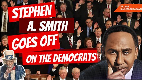 EP 202 | Stephen A. Smith SLAMS the Democrats | Stephen A. Smith rides on Democrats | UncleCoon