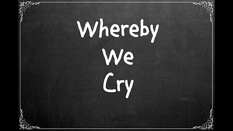 Whereby We Cry