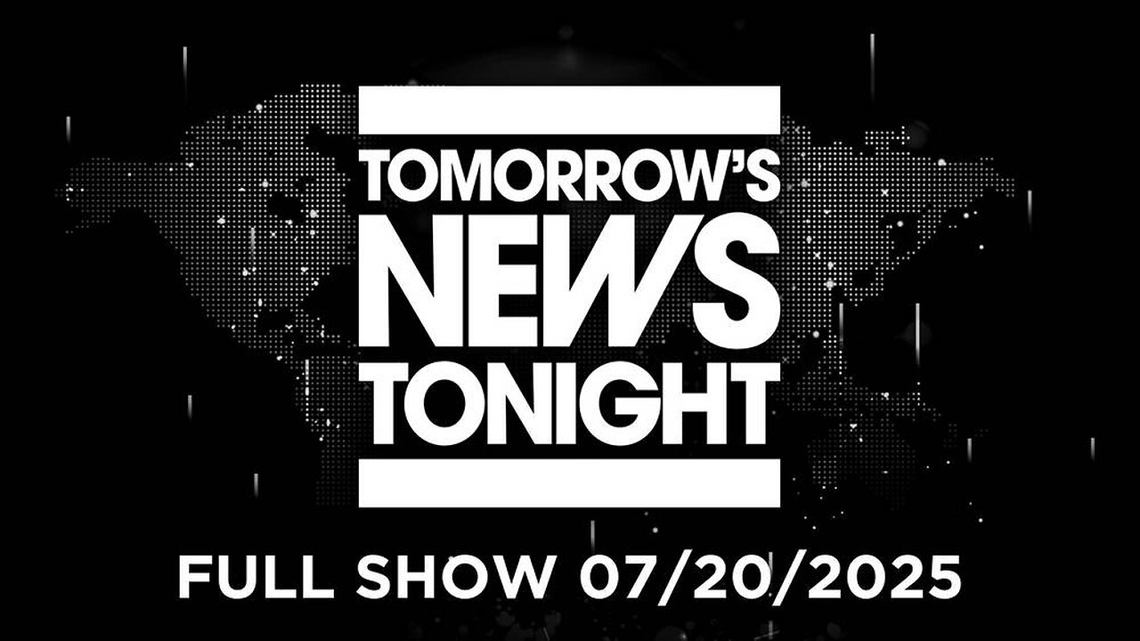 Tomorrows News Tonight SUNDAY FULL SHOW 7/20/25