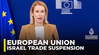 EU proposes suspension of trade concessions with Israel over Gaza war