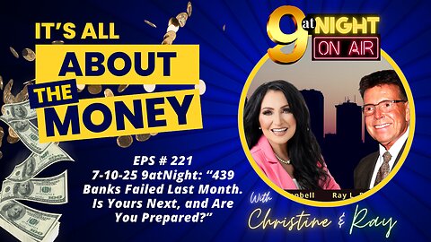 EPS # 221 7-10-25 9atNight: “439 Banks Failed Last Month. Is Yours Next, and Are You Prepared?”