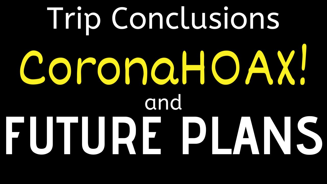 Trip Conclusions, CoronaHoax & Future Plans (pt 25 of 25)