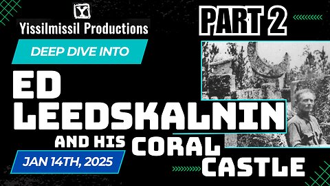 Pt. 2 Deep Dive Into: Ed Leedskalnin and His Coral Castle - Chapters 2 & 3