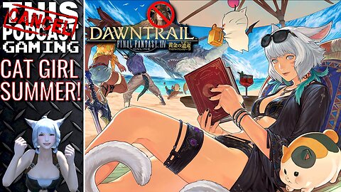 FINAL FANTASY XIV RAID & RANT, DRAGON QUEST X, OCTOPATH COTC & MORE: It's Cat Girl Summer! - CTP GAMING