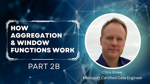 Episode 9 Part 2b - How Aggregation & Window Functions Work