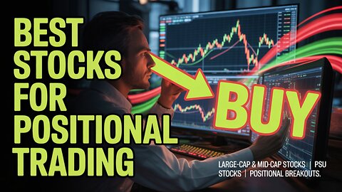 Best Stocks for Positional Trading | Large-Cap & Mid-Cap Stocks | PSU Stocks | Positional Breakouts