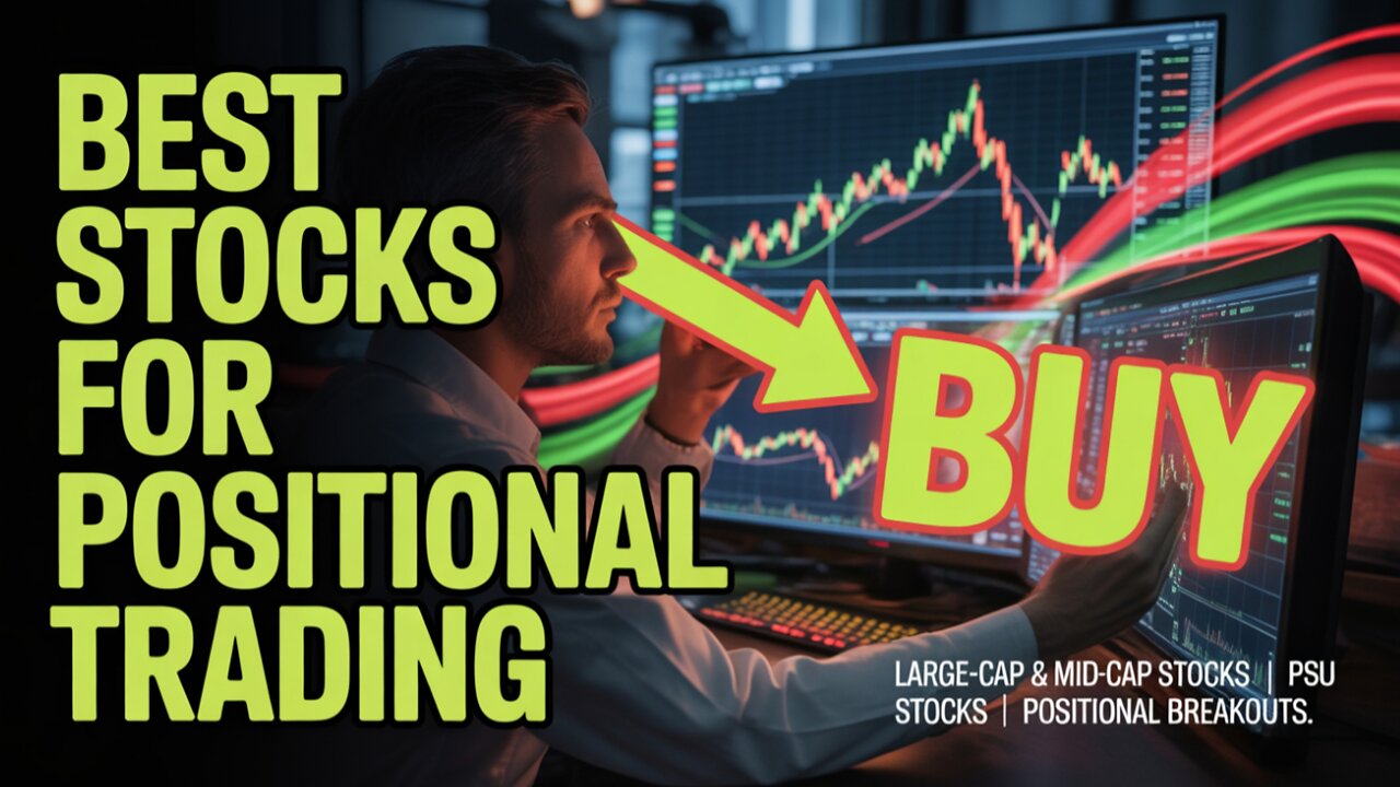 Best Stocks for Positional Trading | Large-Cap & Mid-Cap Stocks | PSU Stocks | Positional Breakouts