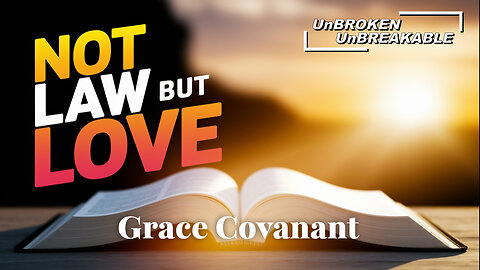 11. Grace Covenant: God doesn’t want the law, He wants relationship