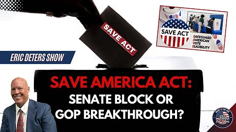 SAVE America Act Senate Block or GOP Breakthrough? | Eric Deters Show