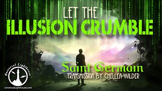 Let the Illusion Crumble ~ Saint Germain ~ Chellea Wilder