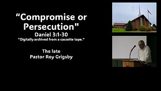 "Compromise or Persecution" by The Late Pastor Roy Grigsby
