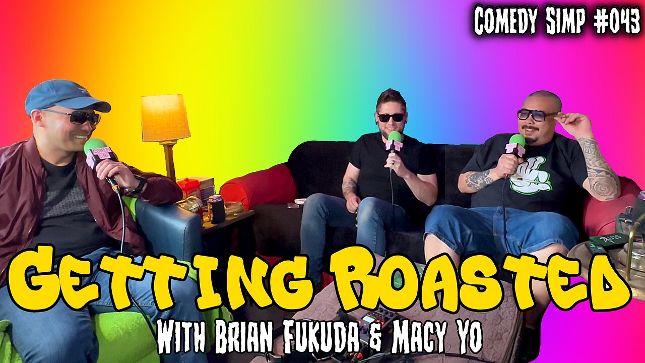 COMEDY SIMP PODCAST #043 - Getting Roasted w/ Brian Fukuda & Macy Yo