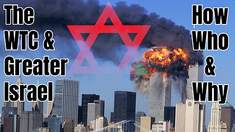 The WTC & Greater Israel: How Who & Why