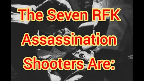 The Seven RFK Assassination Shooters Are: