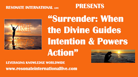 “Surrender: When the Divine Guides Intention & Powers Action”