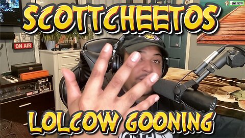 ScottCheetos: Lolcow Gooning.