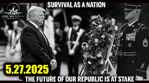 And We Know 5.27.25 - Trump Is Q+ Proof, Very Scary Times Really; All Assets Deployed, Emergency Alert System Engaged