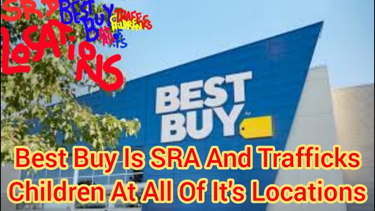 Best Buy Is SRA And Trafficks Children At All Of It's Locations