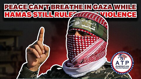 PEACE CAN'T BREATHE IN GAZA WHILE HAMAS STILL RULES WITH VIOLENCE