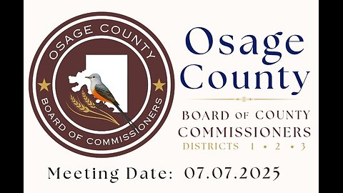 07.07.2025- Osage County BOCC Meeting