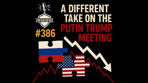 #386 A Different Take on the Putin Trump Meeting
