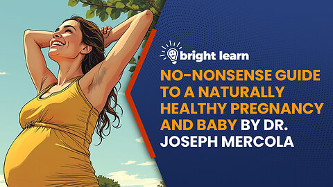 BrightLearn - No-Nonsense Guide to a Naturally Healthy Pregnancy and Baby by Joseph Mercola