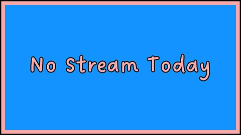 No Stream Today