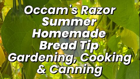 Summer Homemade Bread Tip - Occam's Razor Gardening, Cooking & Canning
