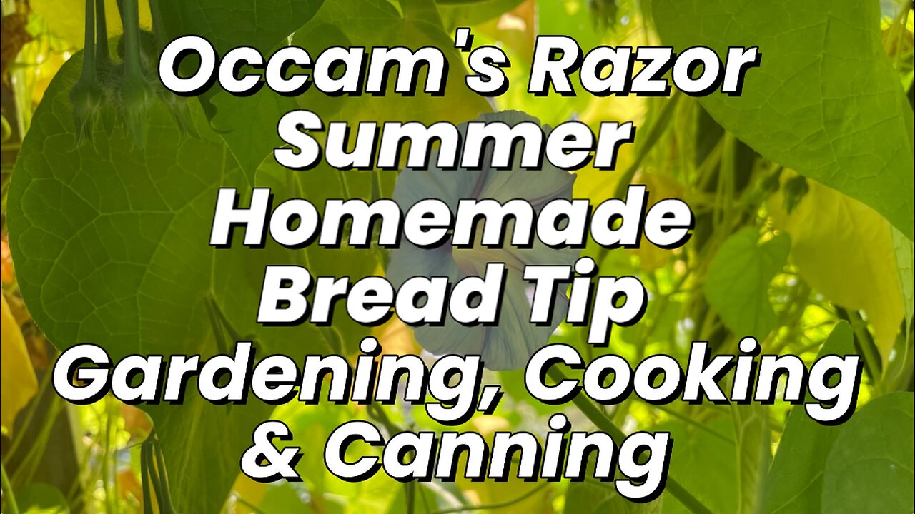 Summer Homemade Bread Tip - Occam's Razor Gardening, Cooking & Canning