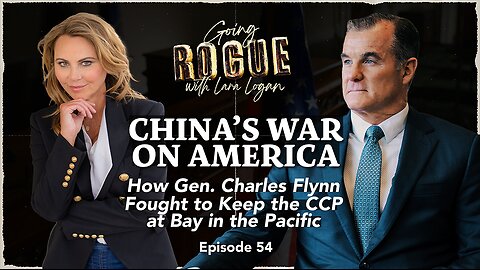 CHINA’S WAR ON AMERICA with General Charles Flynn | EP 54 | Going Rogue with Lara Logan