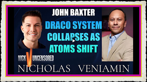 John Baxter Discusses Draco System Collapse As Atoms Shift with Nicholas Veniamin
