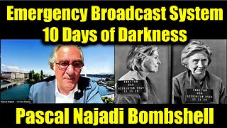 Pascal Najadi Bombshell Report: "The Emergency Broadcast System - 10 Days of Darkness"
