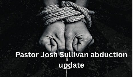 Pastor Josh Sullivan abduction update