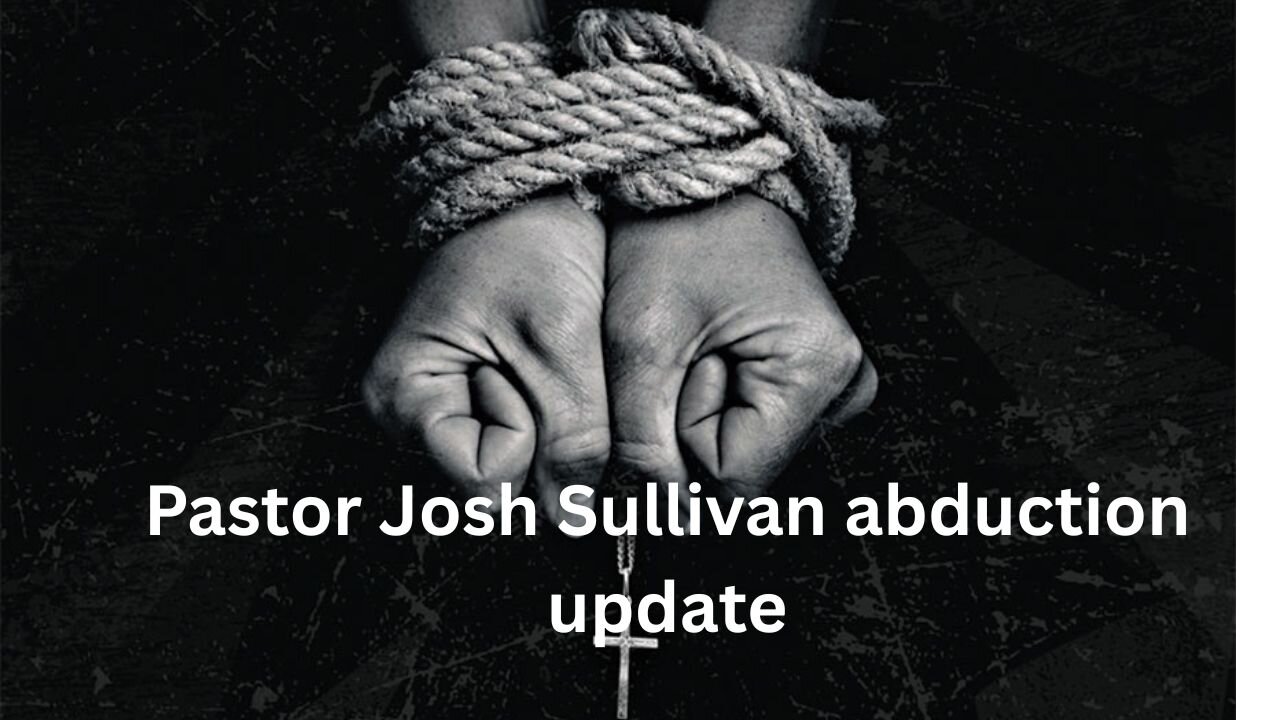 Pastor Josh Sullivan abduction update