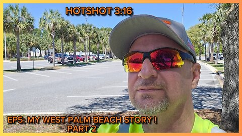 #HOTSHOT316 "MY WEST PALM BEACH STORY ! PART 2 !"