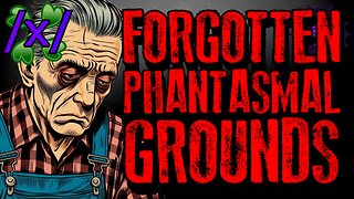 Forgotten Phantasmal Grounds | 4chan /x/ Paranormal Greentext Stories Thread