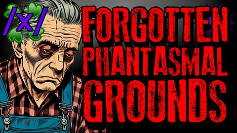 Forgotten Phantasmal Grounds | 4chan /x/ Paranormal Greentext Stories Thread