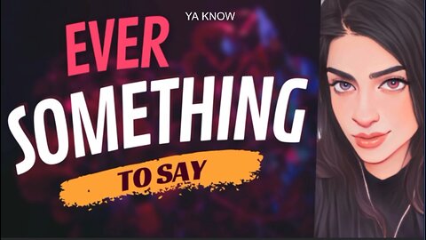 EVER SOMETHING TO SAY: Ya Know