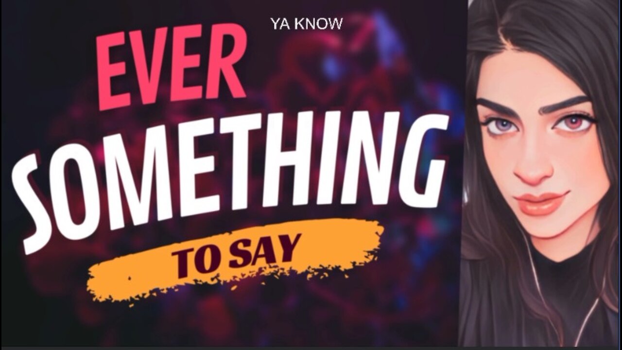 EVER SOMETHING TO SAY: Ya Know