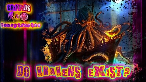 Cryptids and Conspiracies! Episode 45: Do Krakens Exist?