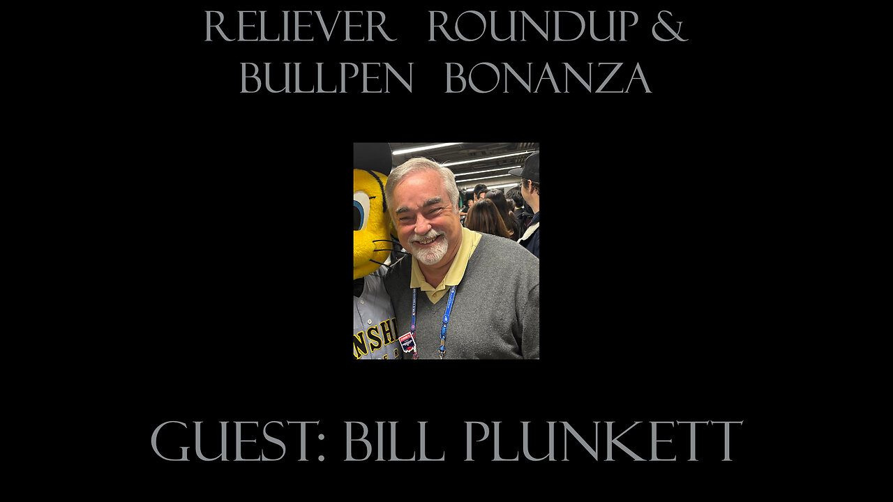 Reliever Roundup & Bullpen Bonanza, S1 Ep. 4 — Week 7 with Guest Bill Plunkett
